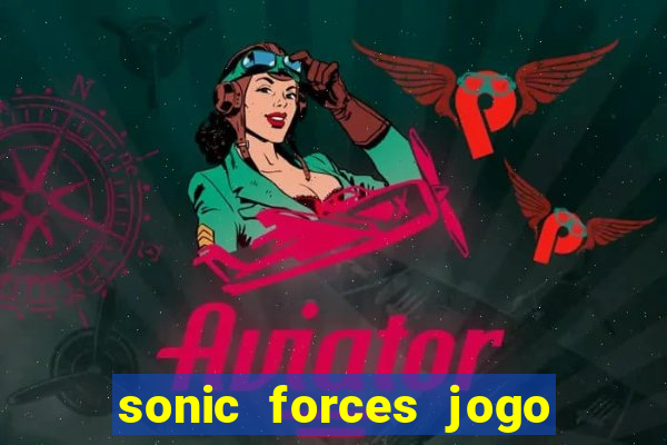 sonic forces jogo de corrida dinheiro infinito